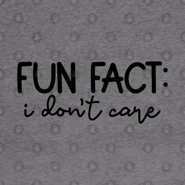 Fun Fact: I Don't Care, Sarcastic Design by UrbanLifeApparel